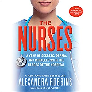 travel nurse audiobooks, The Nurses: A Year of Secrets, Drama, and Miracles with the Heroes of the Hospital